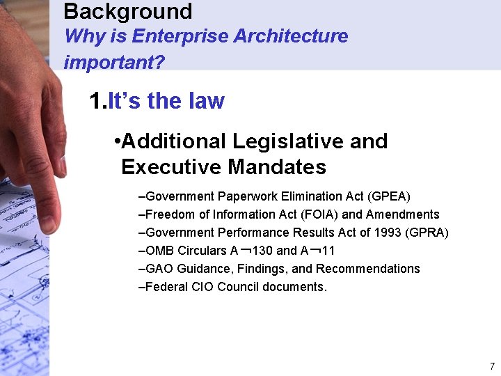 Background Why is Enterprise Architecture important? 1. It’s the law • Additional Legislative and