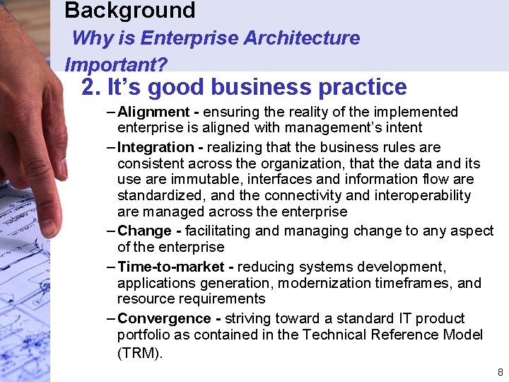 Background Why is Enterprise Architecture Important? 2. It’s good business practice – Alignment -