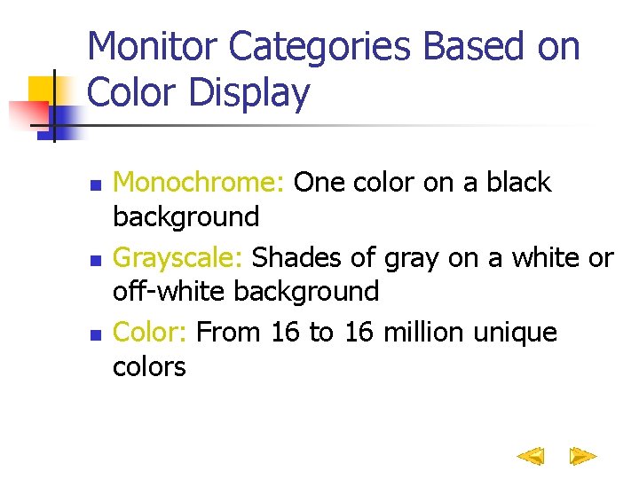Monitor Categories Based on Color Display n n n Monochrome: One color on a