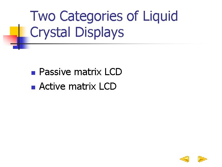 Two Categories of Liquid Crystal Displays n n Passive matrix LCD Active matrix LCD