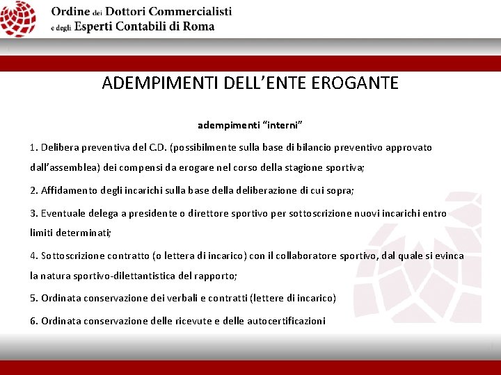 ADEMPIMENTI DELL’ENTE EROGANTE adempimenti “interni” 1. Delibera preventiva del C. D. (possibilmente sulla base