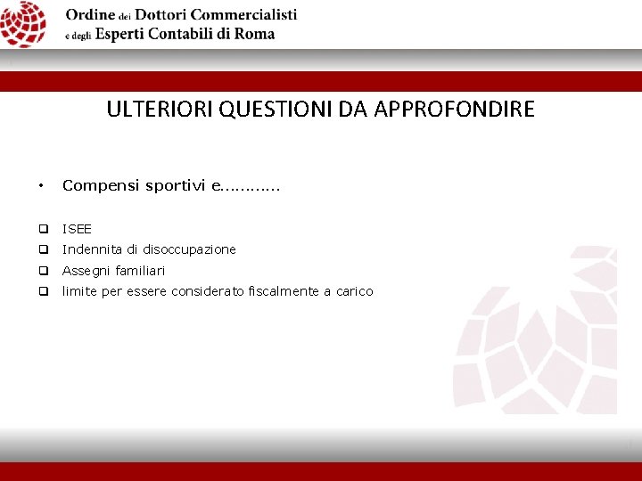 ULTERIORI QUESTIONI DA APPROFONDIRE • Compensi sportivi e………… q ISEE q Indennita di disoccupazione