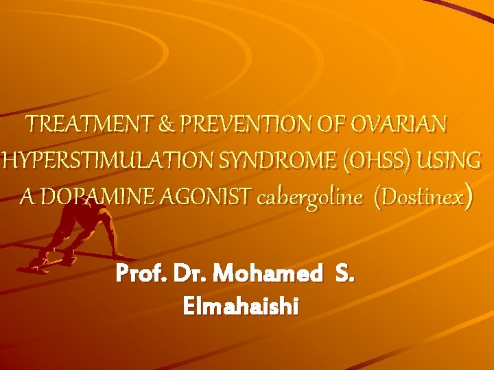 TREATMENT & PREVENTION OF OVARIAN HYPERSTIMULATION SYNDROME (OHSS) USING A DOPAMINE AGONIST cabergoline (Dostinex)