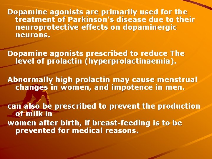 Dopamine agonists are primarily used for the treatment of Parkinson's disease due to their