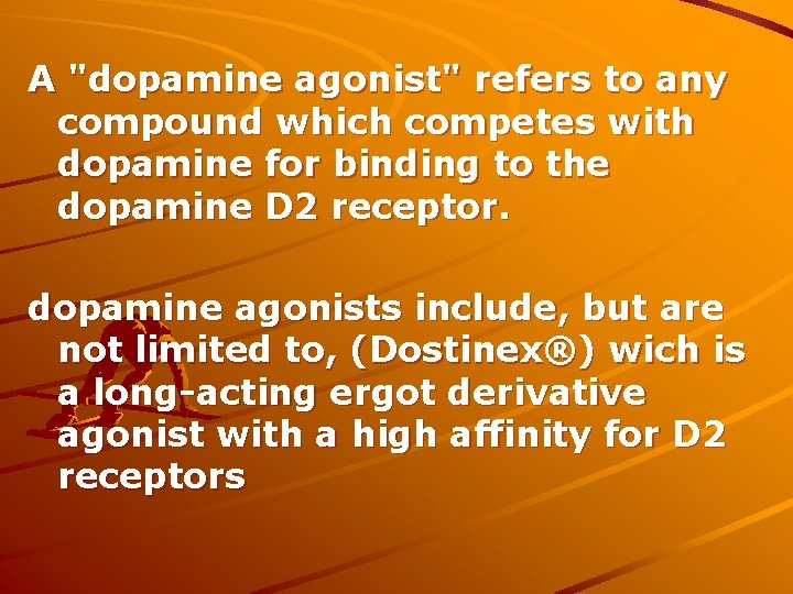 A "dopamine agonist" refers to any compound which competes with dopamine for binding to