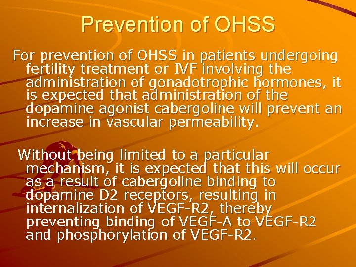 Prevention of OHSS For prevention of OHSS in patients undergoing fertility treatment or IVF