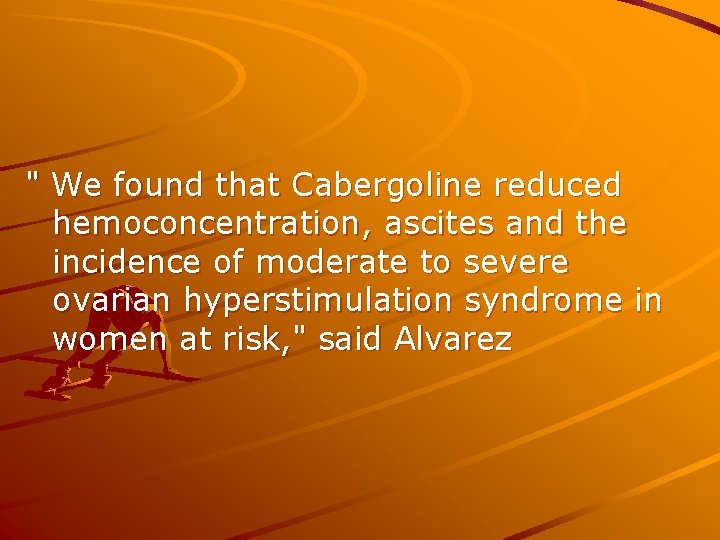 " We found that Cabergoline reduced hemoconcentration, ascites and the incidence of moderate to