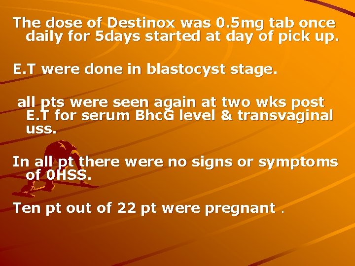 The dose of Destinox was 0. 5 mg tab once daily for 5 days