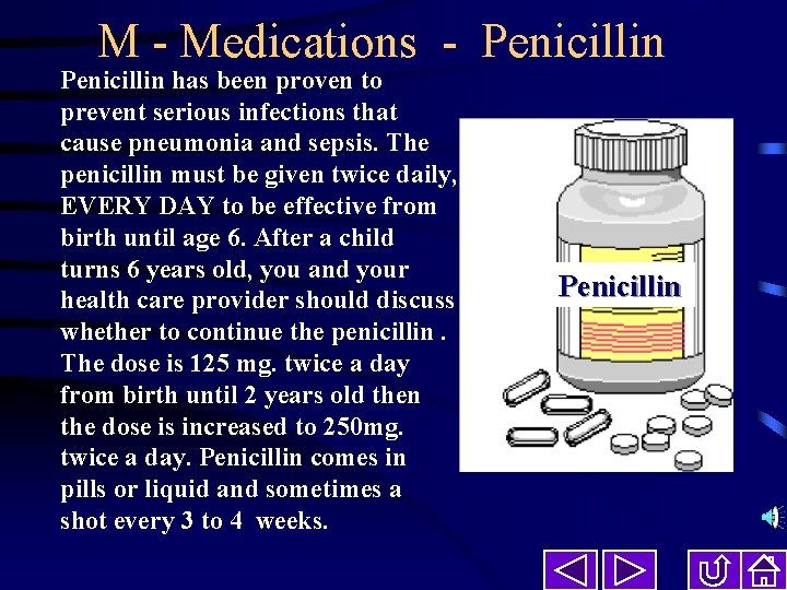 M - Medications - Penicillin has been proven to prevent serious infections that cause