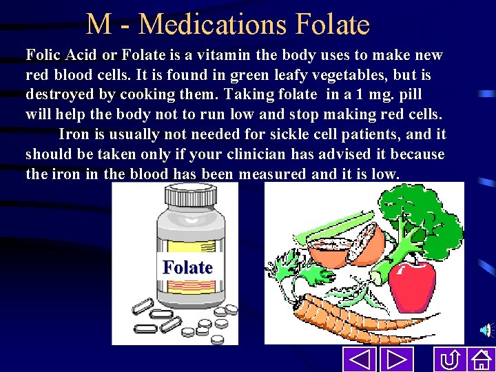 M - Medications Folate Folic Acid or Folate is a vitamin the body uses