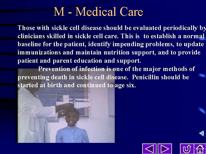 M - Medical Care Those with sickle cell disease should be evaluated periodically by