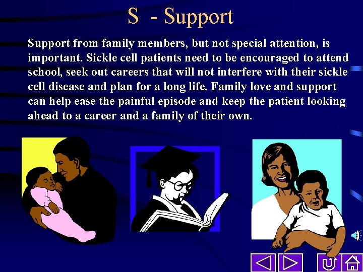 S - Support from family members, but not special attention, is important. Sickle cell