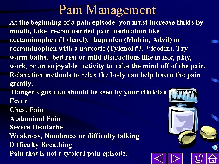 Pain Management At the beginning of a pain episode, you must increase fluids by