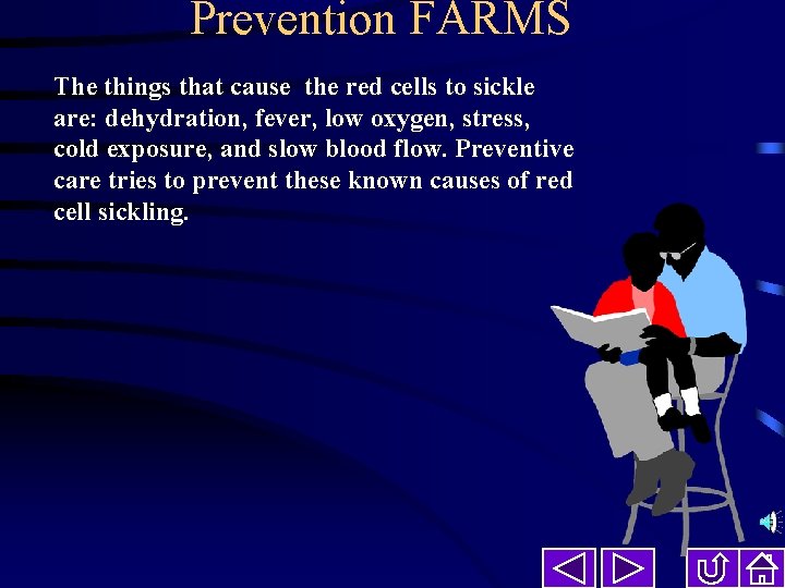 Prevention FARMS The things that cause the red cells to sickle are: dehydration, fever,