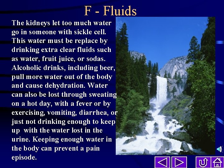 F - Fluids The kidneys let too much water go in someone with sickle