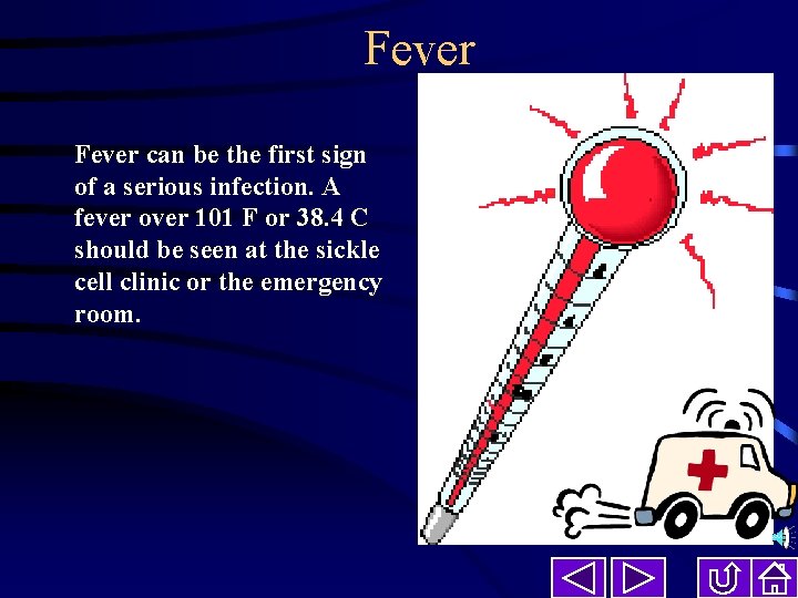 Fever can be the first sign of a serious infection. A fever over 101