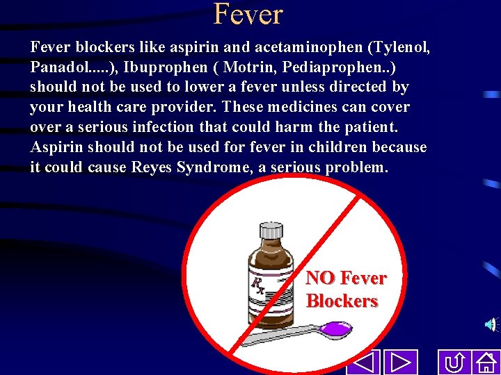 Fever blockers like aspirin and acetaminophen (Tylenol, Panadol. . . ), Ibuprophen ( Motrin,