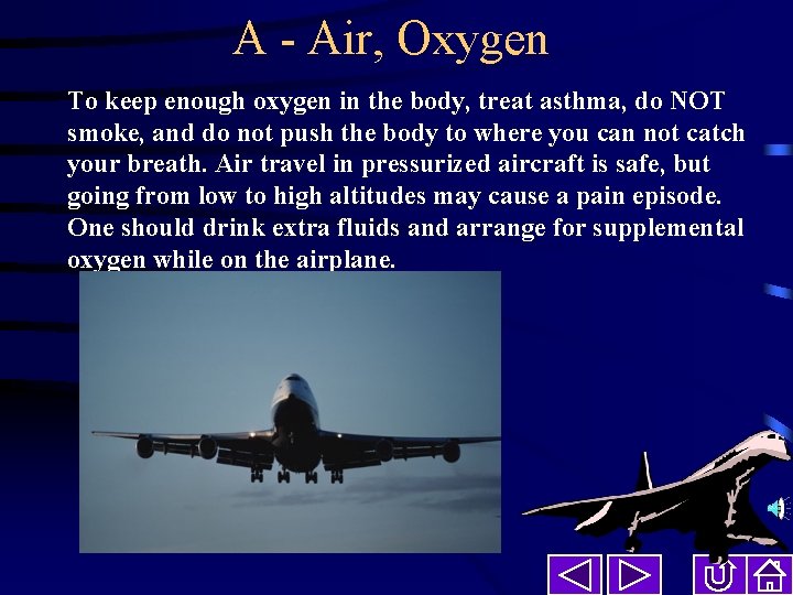 A - Air, Oxygen To keep enough oxygen in the body, treat asthma, do