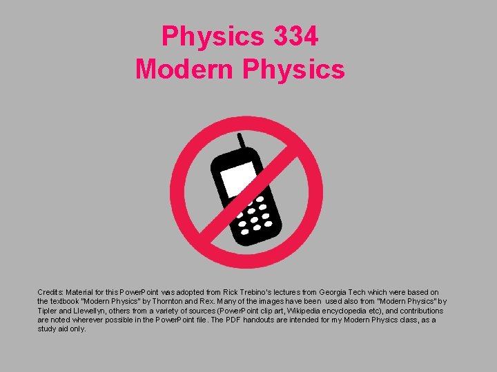 Physics 334 Modern Physics Credits: Material for this Power. Point was adopted from Rick