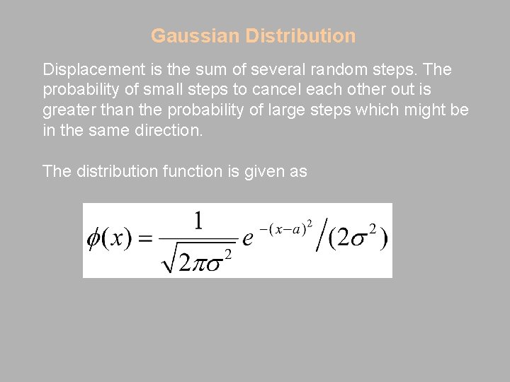 Gaussian Distribution Displacement is the sum of several random steps. The probability of small
