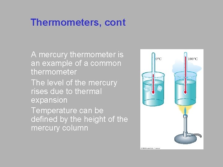 Thermometers, cont A mercury thermometer is an example of a common thermometer The level