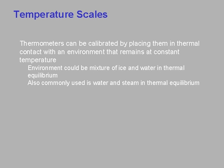 Temperature Scales Thermometers can be calibrated by placing them in thermal contact with an