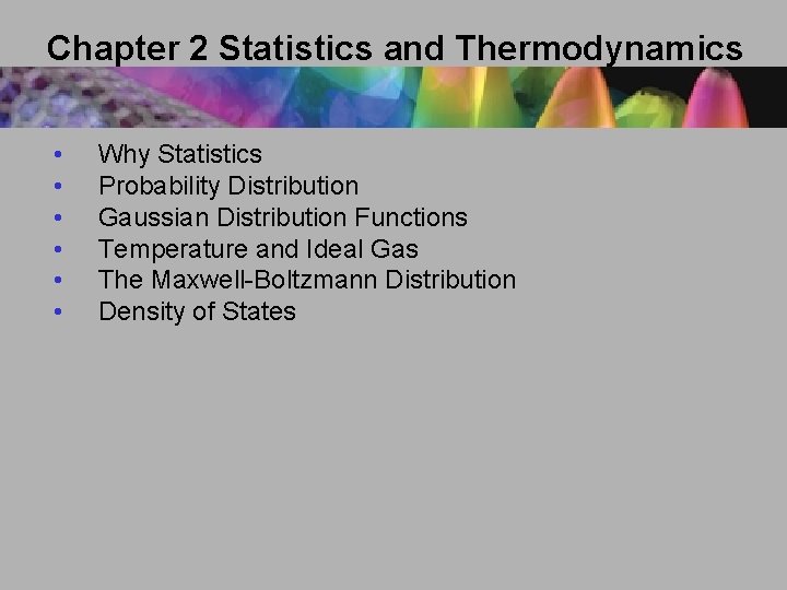Chapter 2 Statistics and Thermodynamics • • • Why Statistics Probability Distribution Gaussian Distribution