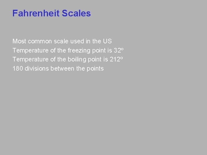 Fahrenheit Scales Most common scale used in the US Temperature of the freezing point