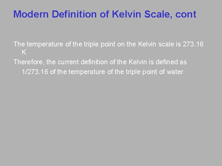 Modern Definition of Kelvin Scale, cont The temperature of the triple point on the