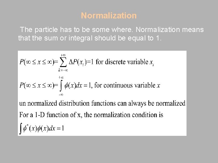 Normalization The particle has to be some where. Normalization means that the sum or