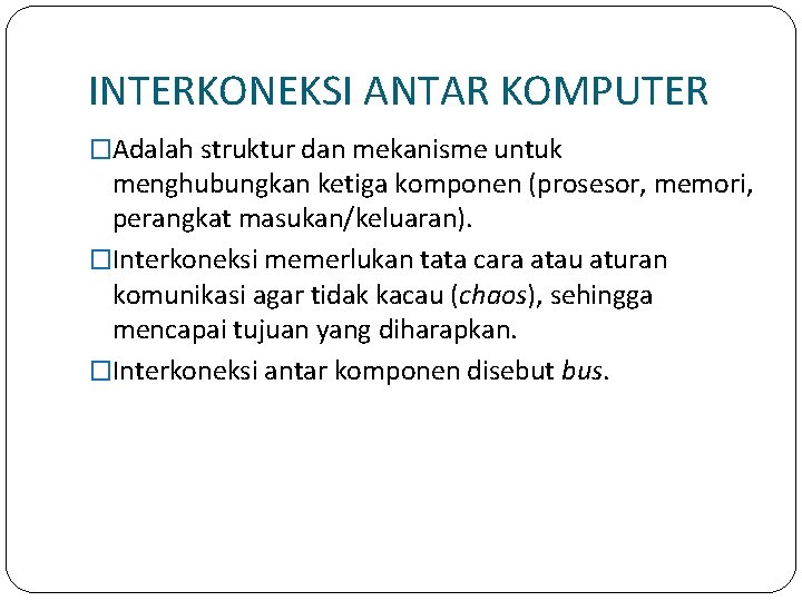 INTERKONEKSI ANTAR KOMPUTER �Adalah struktur dan mekanisme untuk menghubungkan ketiga komponen (prosesor, memori, perangkat