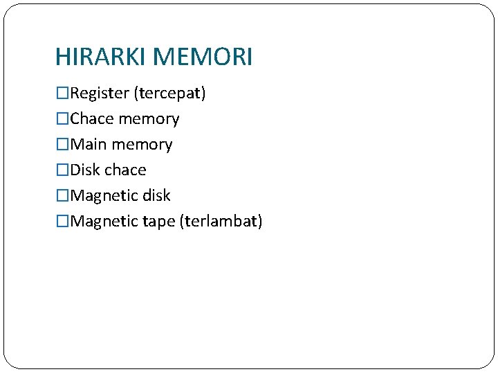 HIRARKI MEMORI �Register (tercepat) �Chace memory �Main memory �Disk chace �Magnetic disk �Magnetic tape