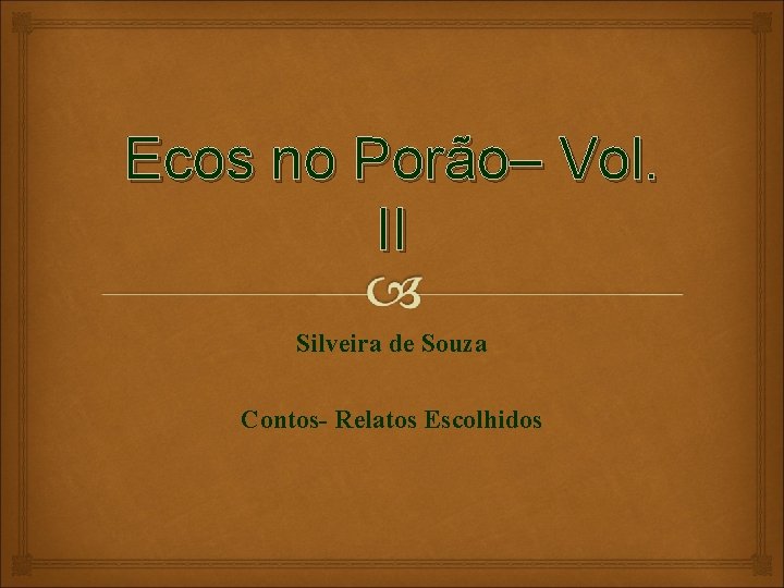 Ecos no Porão– Vol. II Silveira de Souza Contos- Relatos Escolhidos 