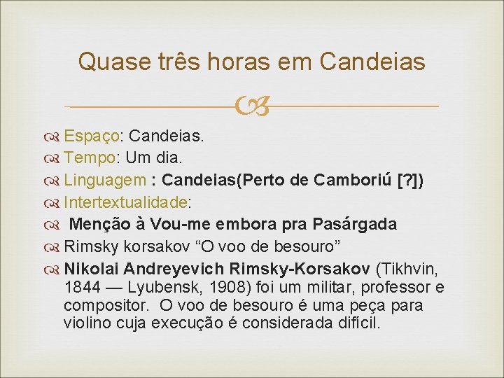 Quase três horas em Candeias Espaço: Candeias. Tempo: Um dia. Linguagem : Candeias(Perto de