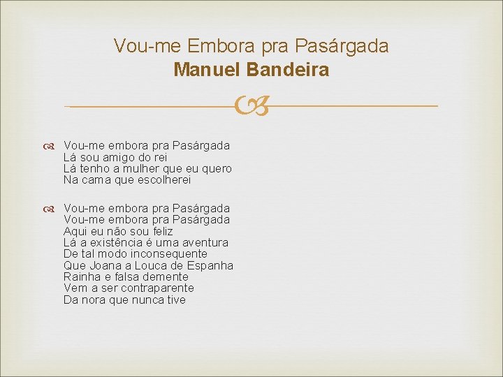 Vou-me Embora pra Pasárgada Manuel Bandeira Vou-me embora pra Pasárgada Lá sou amigo do