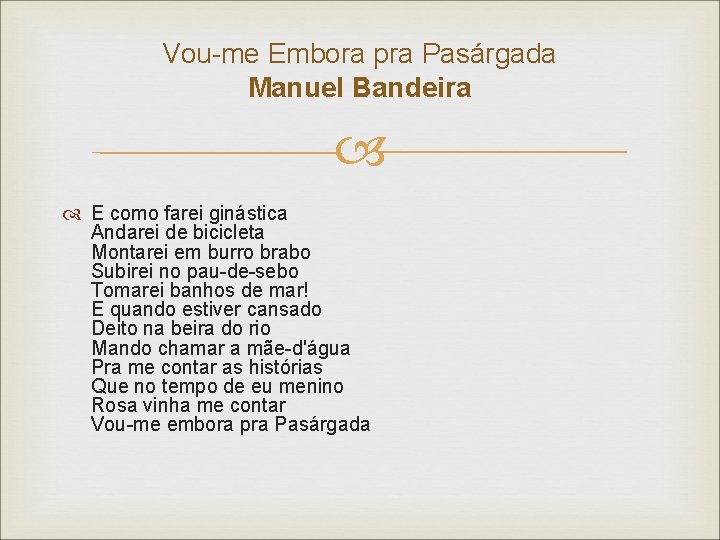 Vou-me Embora pra Pasárgada Manuel Bandeira E como farei ginástica Andarei de bicicleta Montarei