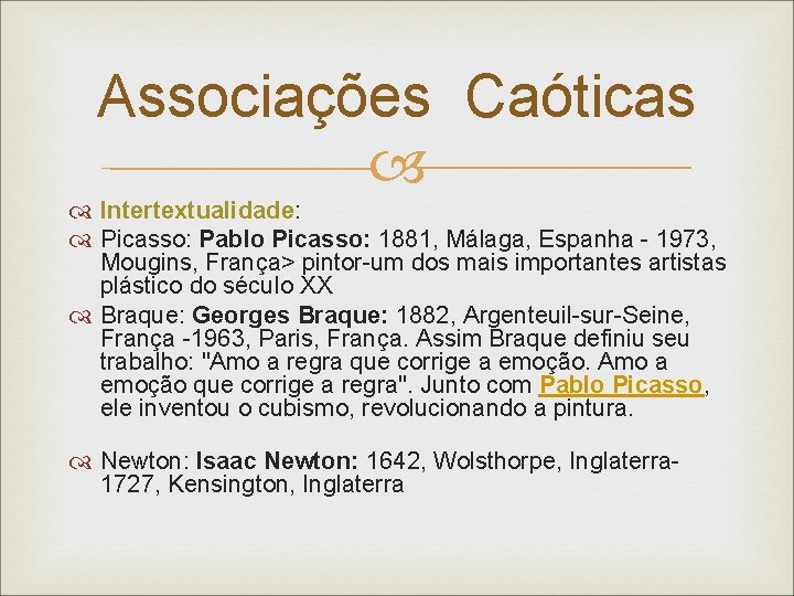 Associações Caóticas Intertextualidade: Picasso: Pablo Picasso: 1881, Málaga, Espanha - 1973, Mougins, França> pintor-um