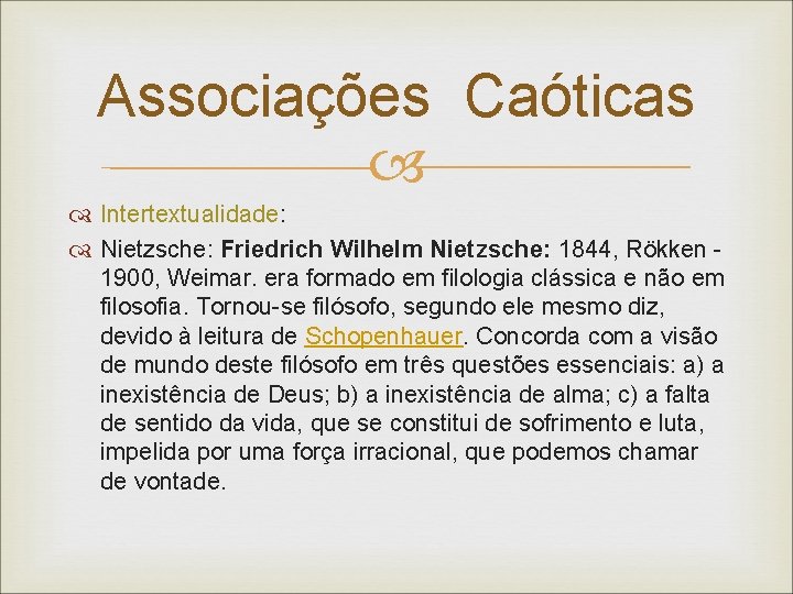 Associações Caóticas Intertextualidade: Nietzsche: Friedrich Wilhelm Nietzsche: 1844, Rökken 1900, Weimar. era formado em