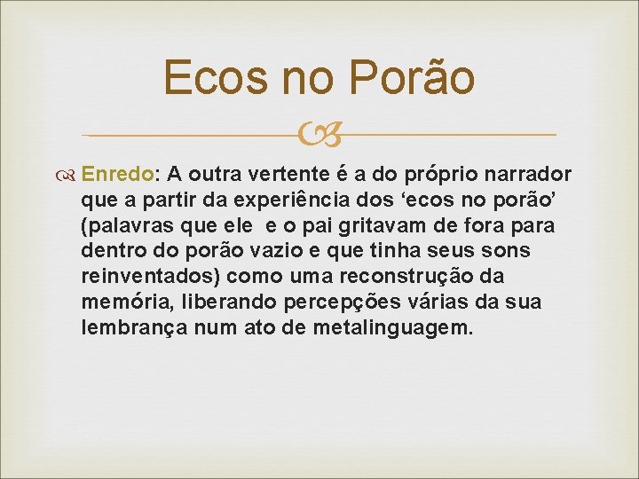 Ecos no Porão Enredo: A outra vertente é a do próprio narrador que a