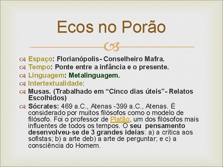 Ecos no Porão Espaço: Florianópolis- Conselheiro Mafra. Tempo: Ponte entre a infância e o