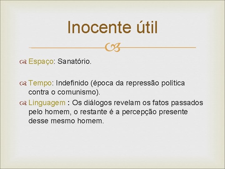 Inocente útil Espaço: Sanatório. Tempo: Indefinido (época da repressão política contra o comunismo). Linguagem