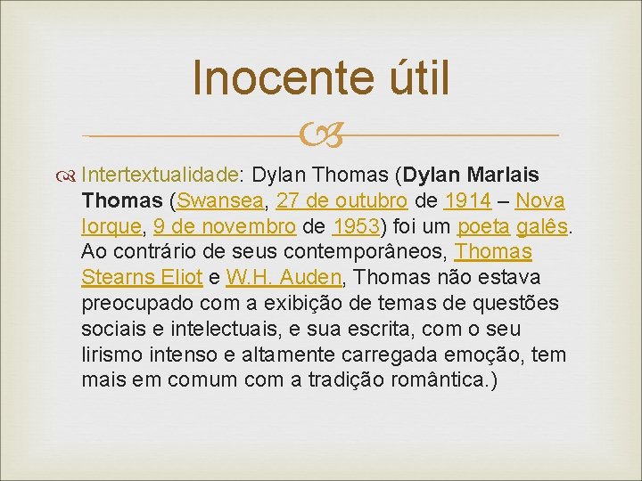 Inocente útil Intertextualidade: Dylan Thomas (Dylan Marlais Thomas (Swansea, 27 de outubro de 1914