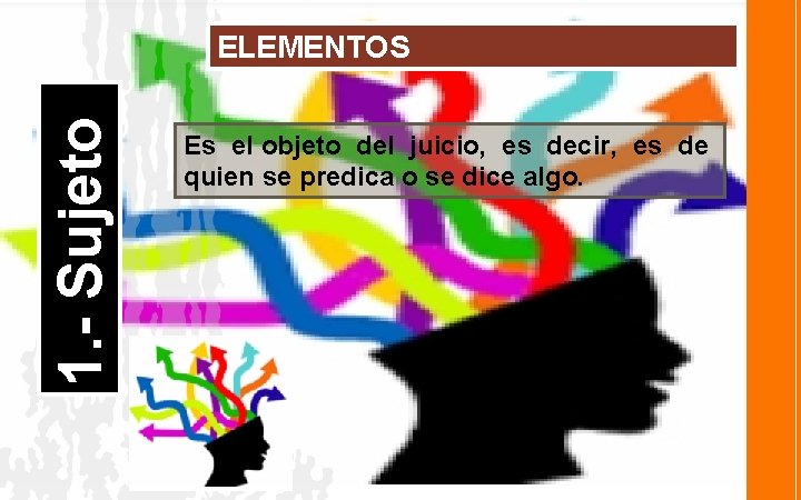 1. - Sujeto ELEMENTOS Es el objeto del juicio, es decir, es de quien