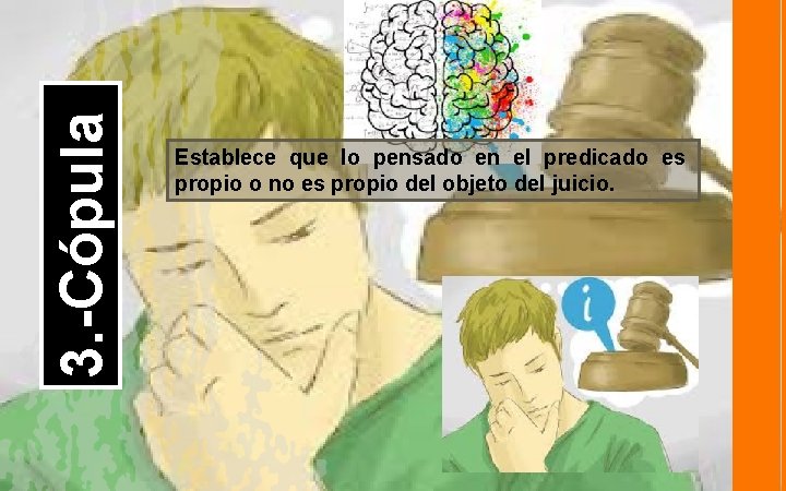 3. -Cópula Establece que lo pensado en el predicado es propio o no es