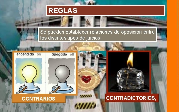 REGLAS Se pueden establecer relaciones de oposición entre los distintos tipos de juicios, CONTRARIOS