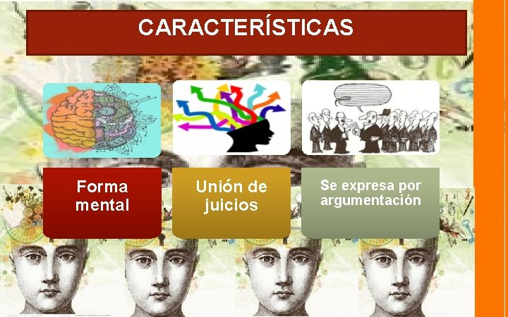 CARACTERÍSTICAS Forma mental Unión de juicios Se expresa por argumentación 