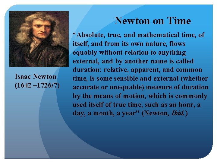 Newton on Time Isaac Newton (1642 – 1726/7) “Absolute, true, and mathematical time, of