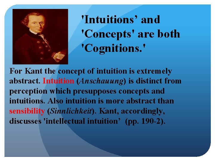 'Intuitions’ and 'Concepts' are both 'Cognitions. ' For Kant the concept of intuition is