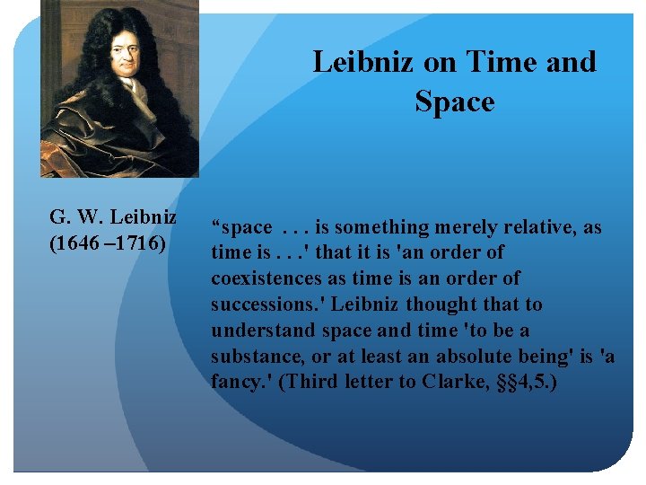 Leibniz on Time and Space G. W. Leibniz (1646 – 1716) “space. . .