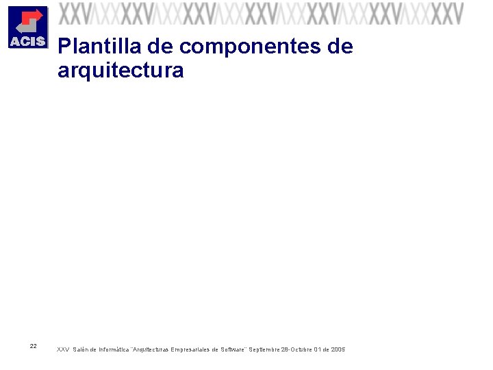 Plantilla de componentes de arquitectura 22 XXV Salón de Informática “Arquitecturas Empresariales de Software”